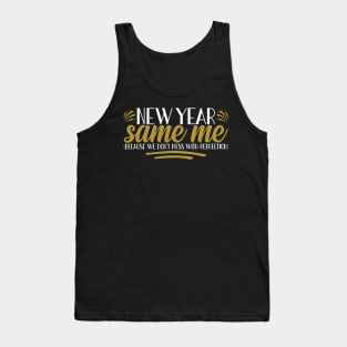Funny New Year 2023, New Year Same Me Because We Don't Mess With Perfection Tank Top